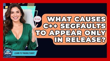 What Causes C++ Segfaults To Appear Only In Release? - Learn To Troubleshoot