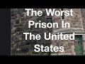 The Worst Prison In America