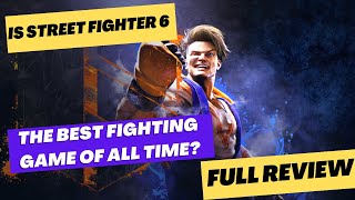 Street Fighter 6 Review: The Best Fighting Game of All-Time?