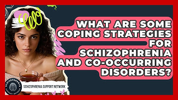 What Are Some Coping Strategies For Schizophrenia And Co-occurring Disorders?
