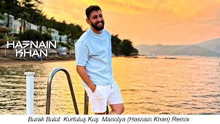 Burak Bulut  Kurtuluş Kuş  Manolya (Hasnain Khan) Remix