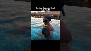 The most dangerous beach in the world