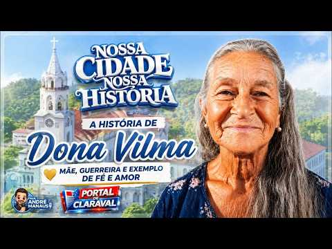 Nossa Cidade, Nossa História Hoje com Dona Vilma Roberto
