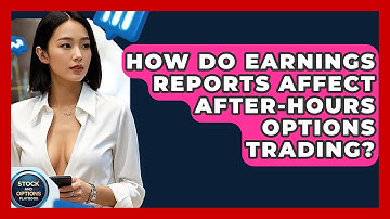 How Do Earnings Reports Affect After-Hours Options Trading? - Stock and Options Playbook