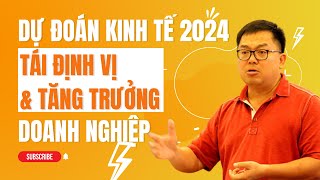 DỰ ĐOÁN kinh tế 2024, Làm sao TÁI ĐỊNH VỊ & TĂNG TRƯỞNG doanh nghiệp Sếp Hoàng Nam Tiến #tunabook