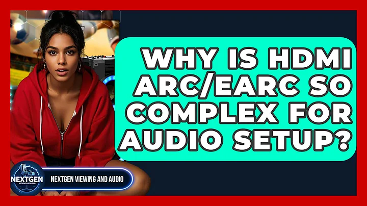 Why Is HDMI ARC/eARC So Complex For Audio Setup? - NextGen Viewing and Audio