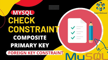 Foreign Key Constraint in MySQL| MySQL Check Constraint| Composite Primary Key in MySQL|Talat Waheed