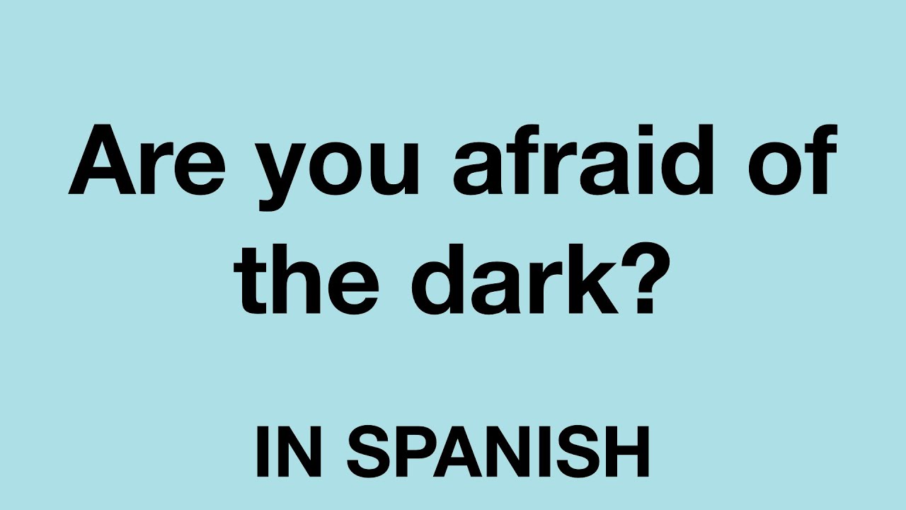 How To Say Are You Afraid Of The Dark In Spanish YouTube