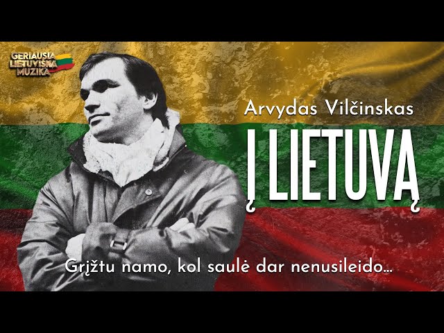 Arvydas Vilčinskas - Į Lietuvą (Official Lyric Video). Lietuviškos Dainos class=