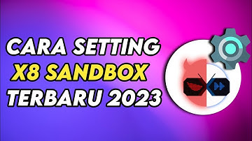 Cara Setting X8 Sandbox Agar Tidak Lag, Freeze, Force Close, Atau Error Saat Digunakan