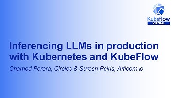 Inferencing LLMs in production with Kubernetes and KubeFlow - Chamod Perera & Suresh Peiris