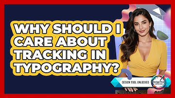 Why Should I Care About Tracking In Typography? - Design Tool Unlocked