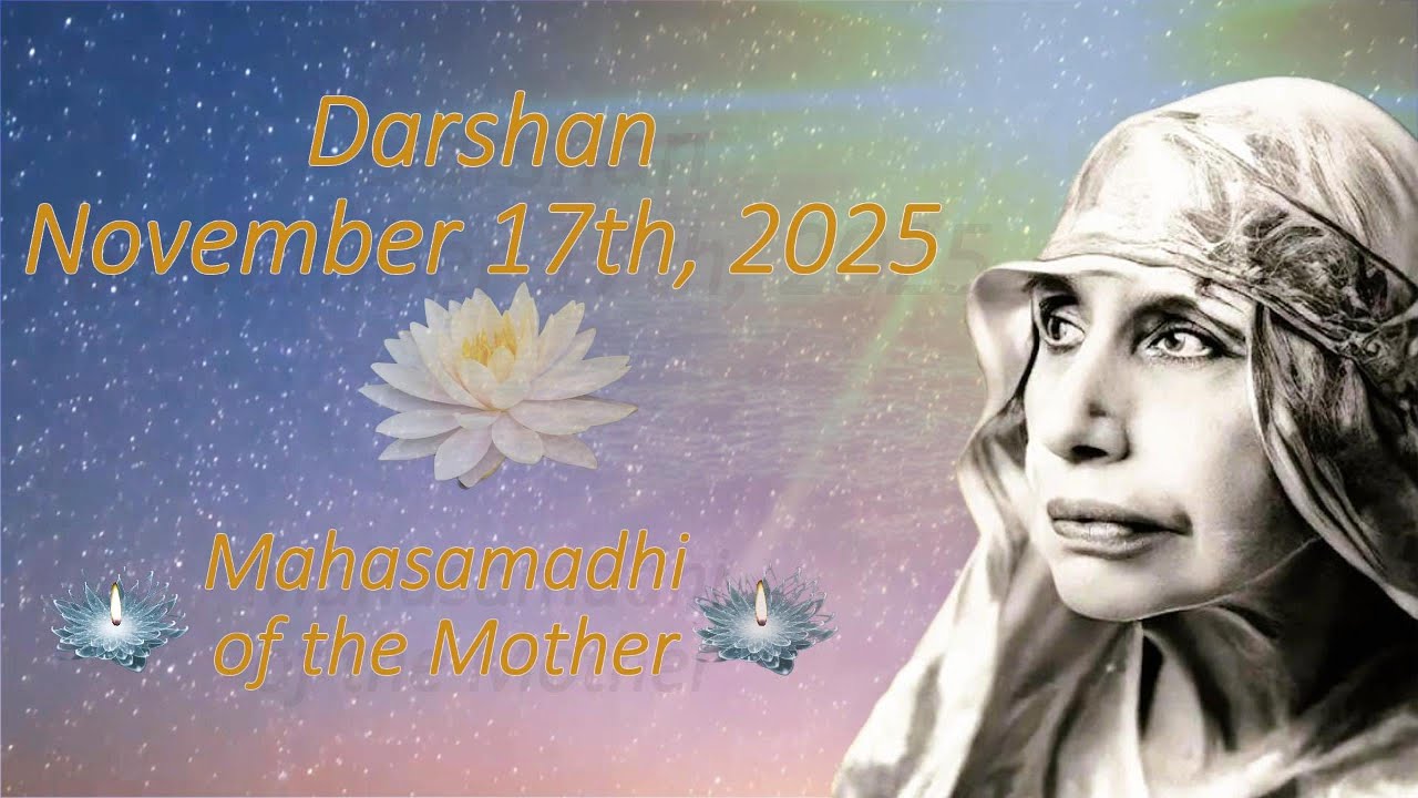 Darshan November 17, 2025. Mahasamadhi of the Mother.