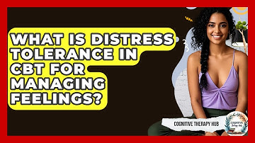 What Is Distress Tolerance In CBT For Managing Feelings? - Cognitive Therapy Hub
