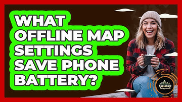 What Offline Map Settings Save Phone Battery?