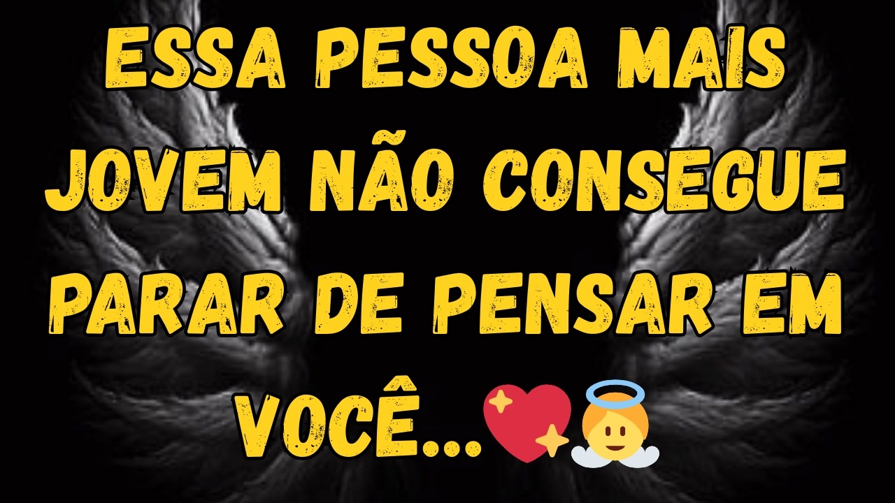 Essa Pessoa Mais Jovem Não Consegue Parar de Pensar em Você…💖👼