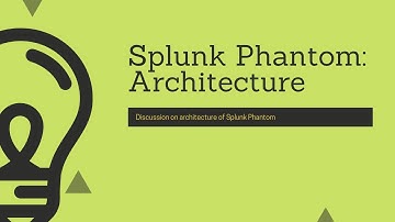 Splunk Phantom : Architecture and Overview