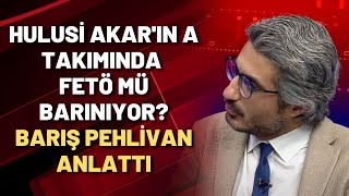 Hulusi Akar'ın A takımında FETÖ mü barınıyor? Barış Pehlivan anlattı