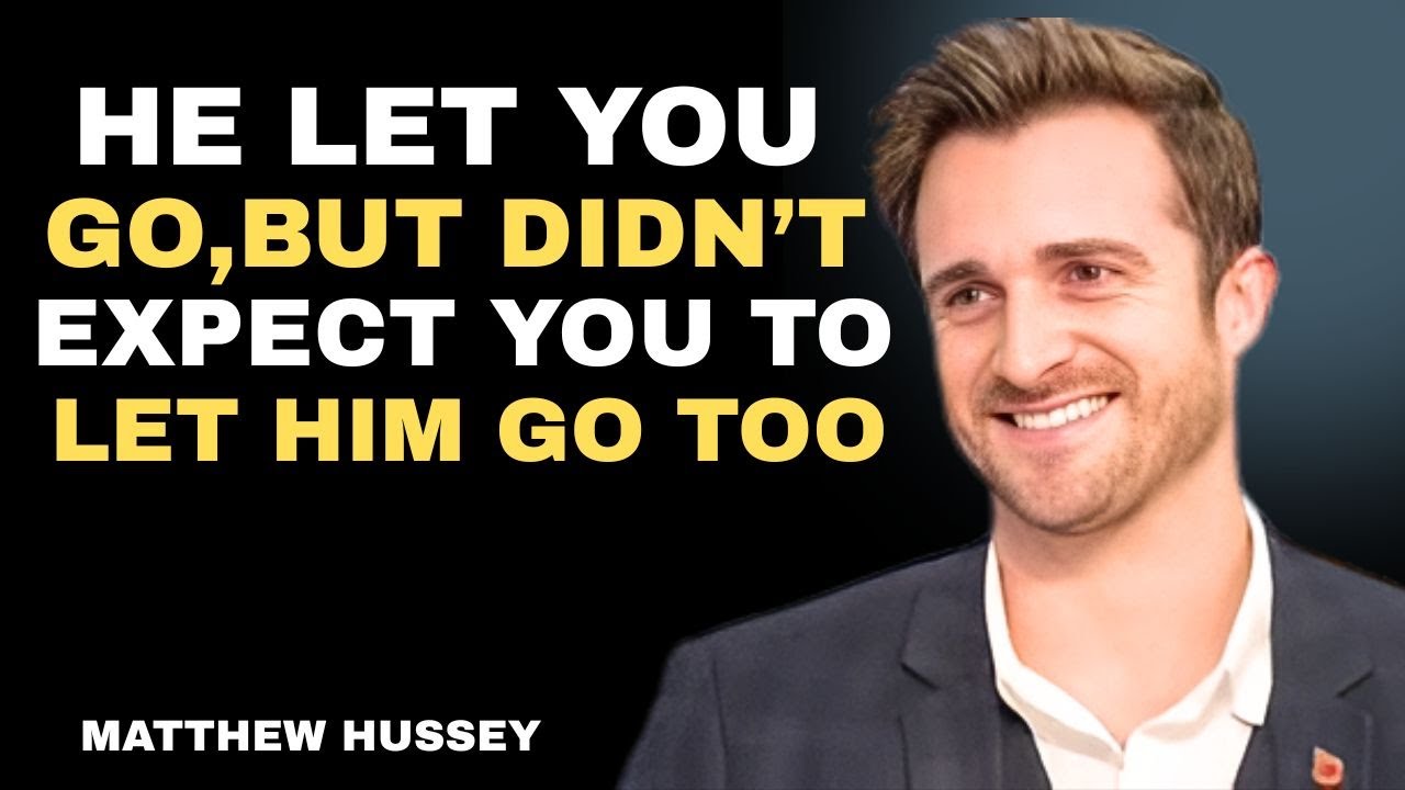 He Let You Go, But Didn't Expect You To Let Him Go Too | Matthew Hussey