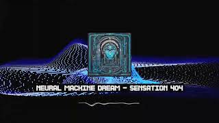 NEURAL MACHINE DREAM - SENSATION 404
