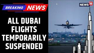 All Flights To And From Dubai Have Been Temporarily Suspended, Authorities Confirmed | News18