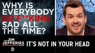 A Rundown of Why Everyone Is So Sad  The Jim Jefferies Show