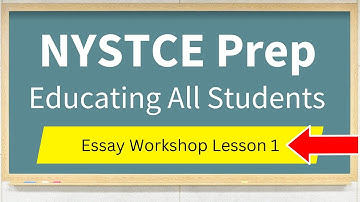 NYSTCE Educating All Students Essay Workshop Lesson 1