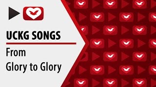 UCKG songs - From Glory to Glory