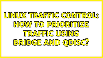 Linux Traffic Control: How to prioritize traffic using bridge and qdisc? (2 Solutions!!)
