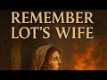 Remember Lot’s Wife | Don’t Look Back When God Calls You Forward
