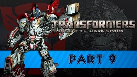Transformers: Rise of the Dark Spark - Part 9 [Full Playthrough]