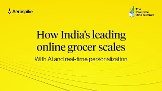 How India’s Leading Online Grocer Scales with AI | Real-time Data Summit 2024