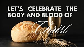 LET'S CELEBRATE THE BODY AND BLOOD OF CHRIST | HOMILY | FR. ADRIANO BICCHERI