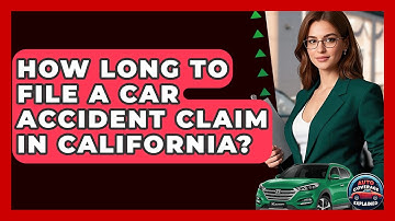How Long To File A Car Accident Claim In California? - Auto Coverage Explained