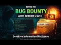 Bug Bounty Series #3: Intro to Bug Bounty with Seeker v12.0 | Sensitive Information Disclosure