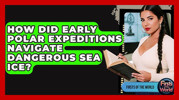 How Did Early Polar Expeditions Navigate Dangerous Sea Ice? - Firsts of the World