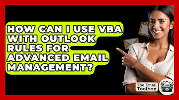 How Can I Use VBA With Outlook Rules For Advanced Email Management? - TheEmailToolbox.com