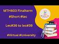 MTH603 Finalterm lec#36 to lec#39