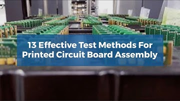 13 Effective Test Methods For Printed Circuit Board Assembly