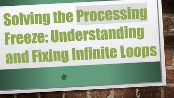 Solving the Processing Freeze: Understanding and Fixing Infinite Loops