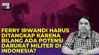 FERRY IRWANDI HARUS DITANGKAP KARENA BILANG ADA POTENSI DARURAT MILITER DI INDONESIA? I LAA