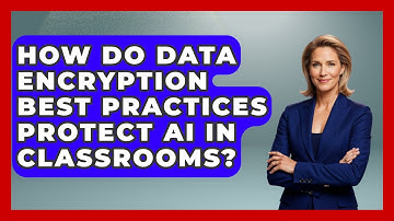 How Do Data Encryption Best Practices Protect AI In Classrooms? - Safe AI for The Classroom