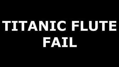 Titanic Flute Fail SOUND NO COPYRIGHT