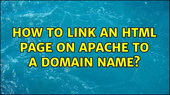 How to link an html page on Apache to a domain name? (3 Solutions!!)