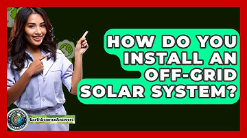 How Do You Install An Off-grid Solar System? - Earth Science Answers