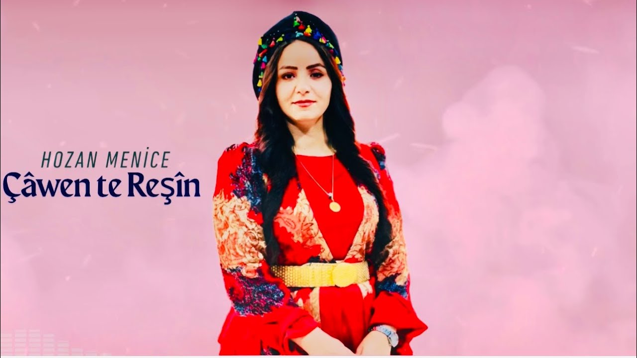 Hozan Menice - Çâwen te Reşîn 