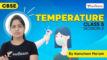 Temperature | Scales and Units of Temperature | CBSE Class 5 Maths | Session 2 - Swiflearn
