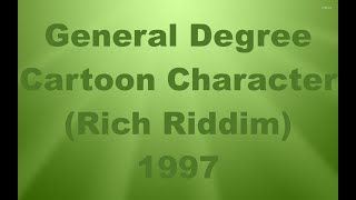General Degree   Cartoon Character      Rich Riddim   1997  TCEV