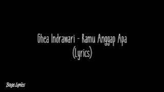 Ghea Indrawari - Kamu Anggap Apa (Lyrics)