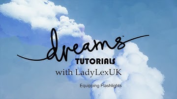 Dreams PS4 Tutorial: Flashlights